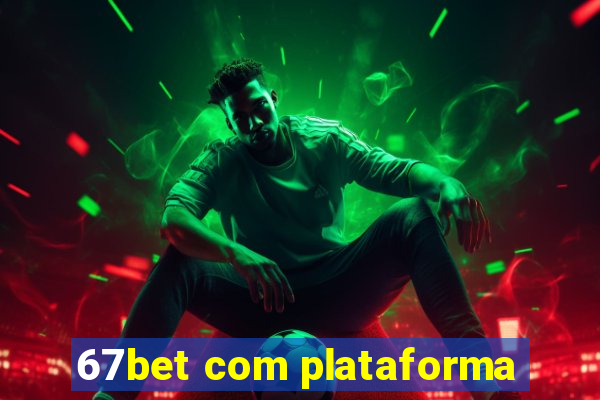 67bet com plataforma